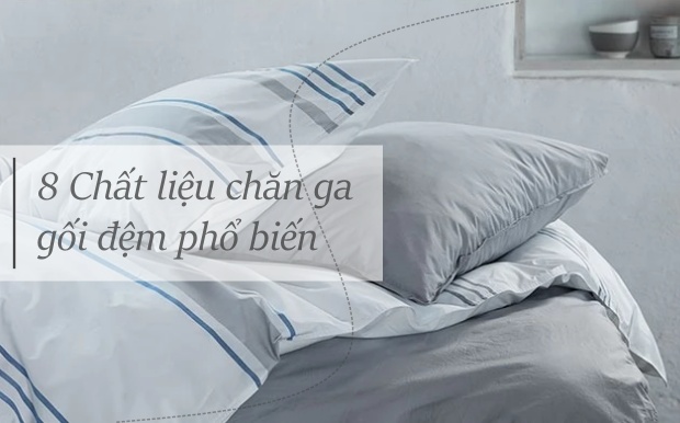 Chấm điểm 8 chất liệu bộ chăn ga gối đệm phổ biến, đâu mới là "chân ái"