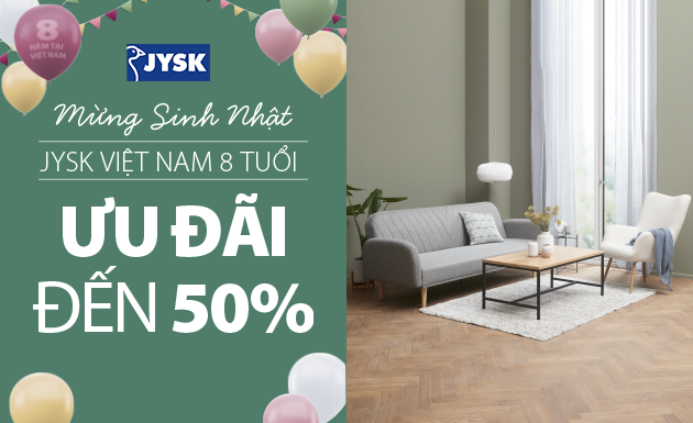 Mừng sinh nhật JYSK Việt Nam 8 tuổi - Ưu đãi đến 50%