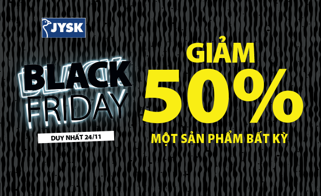 BLACK FRIDAY – BÙNG NỔ ƯU ĐÃI 50% MỘT SẢN PHẨM BẤT KỲ TẠI JYSK​
